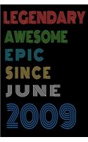 Legendary Awesome Epic Since June 2009 Notebook Birthday Gift For Women/Men/Boss/Coworkers/Colleagues/Students/Friends.: Lined Notebook / Journal Gift, 120 Pages, 6x9, Soft Cover, Matte Finish