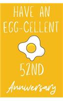 Have An Egg-Cellent 52nd Anniversary: Funny 52ndHave an Egg-cellent anniversary Birthday Gift Journal / Notebook / Diary Quote (6 x 9 - 110 Blank Lined Pages)