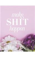 Make Shit Happen: Custom Design Pink Floral 2020 Planner Dated Journal Notebook Organizer Gift - Daily Weekly Monthly Annual Activities Calendars Notes To Do Lists - 