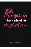 Prinzessin Clever Getarnt ALS Arzthelferin Notizbuch: Lustiges Geschenk für eine MFA - Notizbuch, 110 linierte Seiten - Format 6x9 Zoll, DIN A5 - Soft Cover matt -