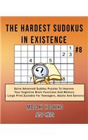 The Hardest Sudokus In Existence #8: Solve Advanced Sudoku Puzzles To Improve Your Cognitive Brain Functions And Memory ( Large Print&#65292;Suitable For Teenagers, Adults And Seniors)