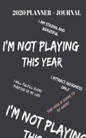 I'm Not Playing This Year: 2020 Planner for Students, Entrepreneurs & Professionals.