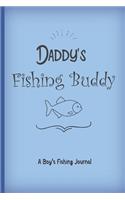 Daddy's fishing buddy. A boy's fishing journal.: Father to son fishing journal. Time to spend some quality time on the river bank. Great prompted journal, perfect gift.