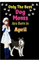 Only The Best Dog Moms Are Born In April