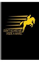 Don't Scare me I ride a Mare.: For Animal Lovers Cowboy Cute Horse Designs Animal Composition Book Smiley Sayings Funny Vet Tech Veterinarian Animal Rescue Sarcastic For Kids Vete