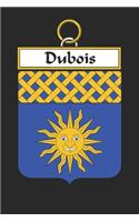 Dubois: Dubois Coat of Arms and Family Crest Notebook Journal (6 x 9 - 100 pages)