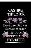 Casting director Because Badass Miracle Worker Isn't an Official Job Title: Lined Journal Notebook Gift for Casting director. Notebook / Diary / Thanksgiving & Christmas Gift For Casting director