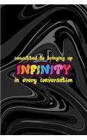 Committed To Bringing Up Infinity In Every Conversation