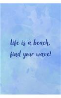 Life Is A Beach, Find Your Wave!
