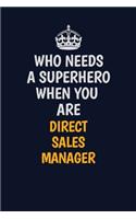 Who Needs A Superhero When You Are Direct Sales Manager: Career journal, notebook and writing journal for encouraging men, women and kids. A framework for building your career.