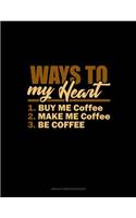 Ways To My Heart: 1.Buy Me Coffee 2.Make Me Coffee 3.Be Coffee: Unruled Composition Book(1321 Unruled Composition Book)