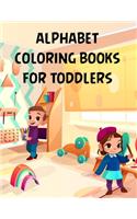 Alphabet Coloring Books For Toddlers: Alphabet Coloring Books For Toddlers, Alphabet Coloring Book. 179 pages - 8.5" x 11 In Cover