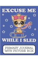 Excuse Me While I Sled Primary Journal With Picture Box: Adorable Winter Chihuahua Puppy Dog Sledding Down The Mountain