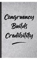Congruency Builds Credibility: Blank Funny Positive Motivation Lined Notebook/ Journal For Support Faith Belief, Inspirational Saying Unique Special Birthday Gift Idea Cute Ruled 