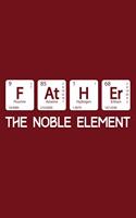 Father The Noble Element: Sentimental Journal Notebook, 6 x 9 Inches,120 Lined Writing Pages, Matte Finish