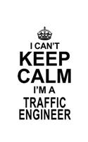I Can't Keep Calm I'm A Traffic Engineer: Original Traffic Engineer Notebook, Journal Gift, Diary, Doodle Gift or Notebook - 6 x 9 Compact Size- 109 Blank Lined Pages