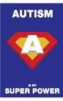 Autism Is My Super Power: Motivational Autism journal diary with 100 lightly lined pages and cute gift message on the first page.