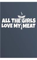 All The Girls Love My Meat: Notebook For BBQ Recipes, 120 Page 6" X 9" Blank Recipe Book For Your Favorite BBQ Recipes