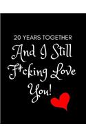 20 Years and I Still F*cking Love You!: Anniversary Journal/Diary