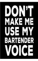 Don't Make Me Use My Bartender Voice: Funny Best Bartender Ever Novelty Gift Notebook