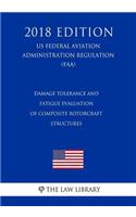 Damage Tolerance and Fatigue Evaluation of Composite Rotorcraft Structures (US Federal Aviation Administration Regulation) (FAA) (2018 Edition)