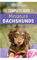 The Complete Guide to Miniature Dachshunds: A step-by-step guide to successfully raising your new Miniature Dachshund