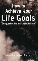 How to achieve your life goals