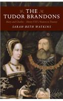 Tudor Brandons, The – Mary and Charles – Henry VIII`s Nearest & Dearest