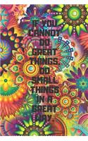 If You Cannot Do Great Things, Do Small Things in a Great Way.