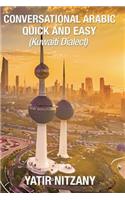 Conversational Arabic Quick and Easy: : Kuwaiti Dialect: Gulf Arabic, Kuwait Gulf Dialect, Travel to Kuwait