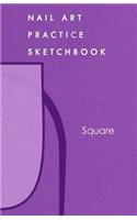 Nail Art Practice Sketchbook: Square Nail Design Notebook for Your Fingernail Beauty Ideas