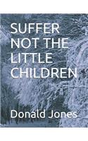 Suffer Not the Little Children