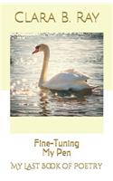 Fine-Tuning My Pen: My Last Book of Poetry