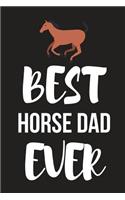 Best Horse Dad Ever: Novelty Horse Birthday Gifts for Dad, Him, Husband Small Lined Notebook / Journal (6 X 9)