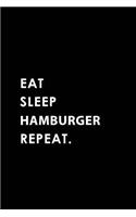 Eat Sleep Hamburger Repeat: Blank Lined 6x9 Hamburger Passion and Hobby Journal/Notebooks as Gift for the Ones Who Eat, Sleep and Live It Forever.