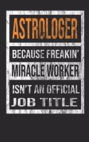 Astrologer Because Freakin' Miracle Worker Is Not an Official Job Title: 8x10 100 Pages 50 Sheets Composition Notebook College Ruled Book