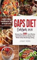 Gaps Diet Cookbook: Eliminate Stomach Bloating and Heal Your Gut In 6 Easy Steps. Discover Over 300 Cost-Effective and Unfairly Delicious Recipes Your Whole Family Woul