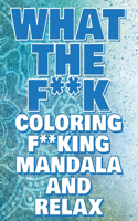 What the F**k - Coloring Mandala to Relax - Coloring Book for Adults: Press the Relax Button you have in your head - Colouring book for stressed adults or stressed kids