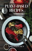 Plant-Based Cookbook: A Cookbook Full Of Your Favorite Recipes to Live in Harmony With Nature