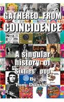 GATHERED FROM COINCIDENCE - A singular history of Sixties' pop