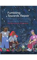 Fumbling Towards Repair: A Workbook for Community Accountability Facilitators