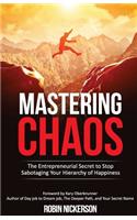 Mastering Chaos: The Entrepreneurial Secret to Stop Sabotaging Your Hierarchy of Happiness
