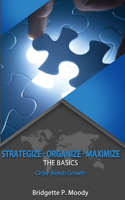 Strategize -Organize-Maximize, The Basics