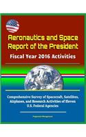 Aeronautics and Space Report of the President Fiscal Year 2016 Activities