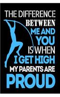 The Difference Between You and Me is When I Get High My Parents Are Proud: Funny Pole Vaulting Track and Field Journal