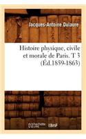 Histoire Physique, Civile Et Morale de Paris. T 3 (Éd.1859-1863)