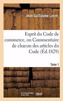 Esprit Du Code de Commerce, Ou Commentaire de Chacun Des Articles Du Code. Tome 1
