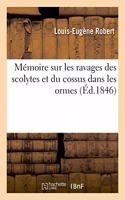 Mémoire Sur Les Ravages Des Scolytes Et Du Cossus Dans Les Ormes, Du Scolyte