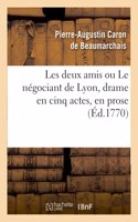 Les Deux Amis Ou Le Négociant de Lyon, Drame En Cinq Actes, En Prose