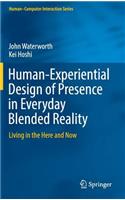 Human-Experiential Design of Presence in Everyday Blended Reality